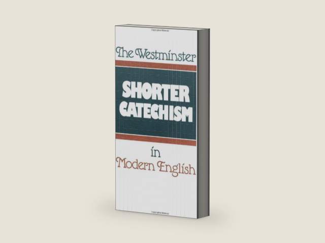 The Westminster Shorter Catechism in Modern English by Douglas F. Kelly - 071226-000-000