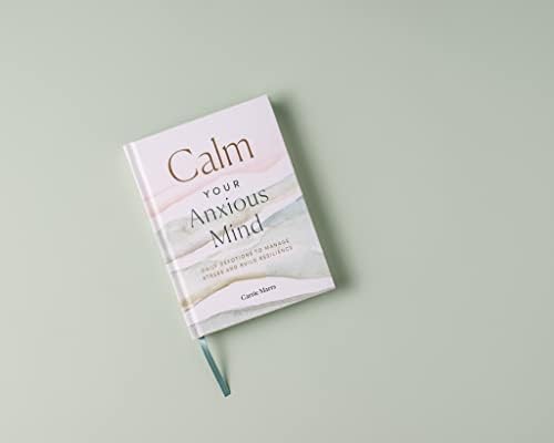 Calm Your Anxious Mind: Daily Devotions to Manage Stress and Build Resilience (A 365-Day Devotional to Help You Embrace Peace and Wellness and Leave Behind Worry and Anxiety) by Carrie Marrs