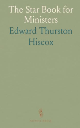 The Star Book for Ministers: Practical forms, ceremonies, and guidance for weddings, funerals, and pastoral duties by Edward Thurston Hiscox