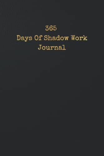 365 Days Of Shadow Work Journal: One Year Worth Of Prompts To Address Your Shadow Self (365 days journals) by Work In Progress Life