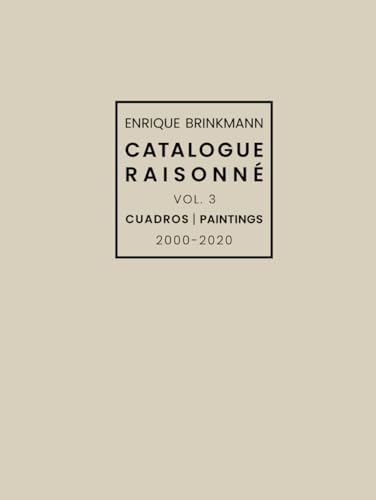 Enrique Brinkmann - Catalogue Raisonné Vol. 3: Cuadros | Paintings 2000-2020 (Spanish Edition) by Guillermo Herlt