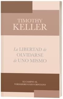 La libertad de olvidarse de uno mismo - The Freedom of Self-Forgetfulness (Lectura fácil) (Spanish Edition) by Timothy Keller