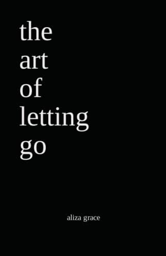 the art of letting go: poetry by aliza grace
