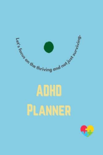 ADHD Planner For Teens Adults And Caregivers: Let's Focus On The Thriving by Heathaura Books