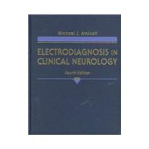 Electrodiagnosis in Clinical Neurology by Michael J. Aminoff MD DSc FRCP