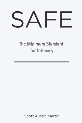 SAFE: The Minimum Standard for Intimacy by Scott Austin Martin