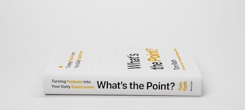 What's the Point? Turning Purpose Into Your Daily Superpower by Tom Rath