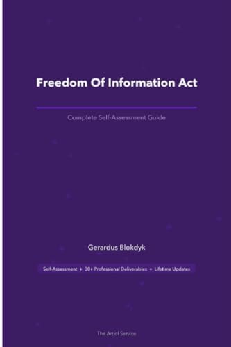 Freedom Of Information Act A Complete Guide by Gerardus Blokdyk