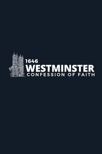 The 1646 Westminster Confession of Faith: With Scriptural Proofs by Westminster Assembly