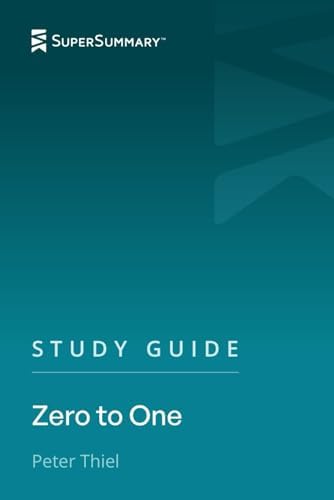 Study Guide: Zero to One by Peter Thiel (SuperSummary) by SuperSummary