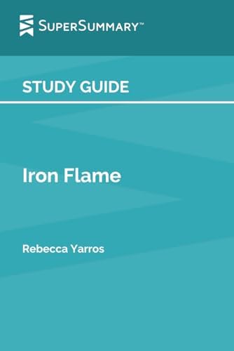 Study Guide: Iron Flame by Rebecca Yarros (SuperSummary) by SuperSummary