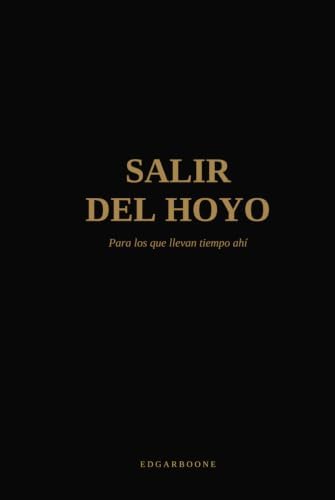 SALIR DEL HOYO: Para los que llevan tiempo ahí (LA TRAVESÍA) (Spanish Edition) by Edgar Boone