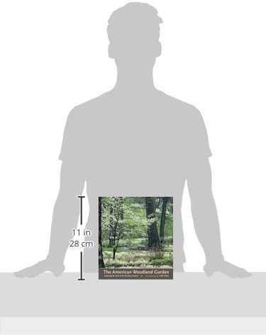 The American Woodland Garden: Capturing the Spirit of the Deciduous Forest by Rick Darke
