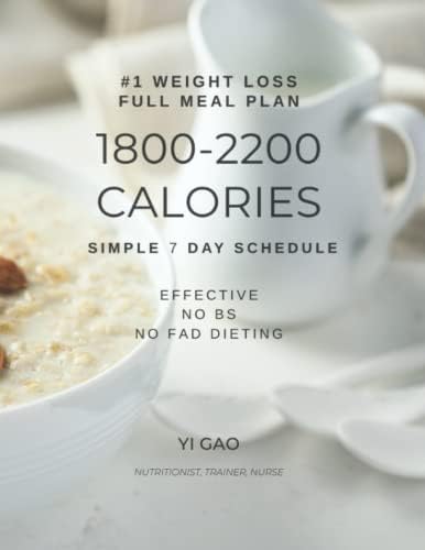 Full 7 Day High Protein 1800-2200 Calorie Meal Plan for Losing Weight: Quick + Simple No BS Dieting. Full day of eating recipes. Guaranteed daily ... based delicious recipes. Affordable Foods. by Yi Gao