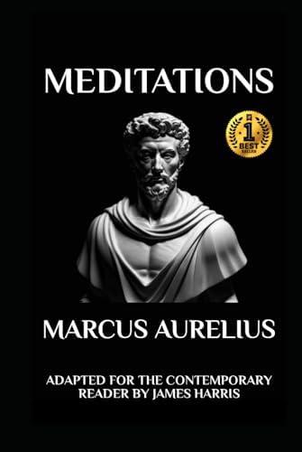 Marcus Aurelius - Meditations: Adapted for the Contemporary Reader: Adapted for the Contemporary Reader (Greek & Roman Stoic Philosophy) by Marcus Aurelius