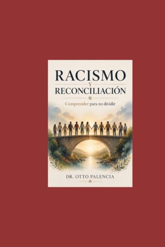 Racismo y Reconciliacion: Comprender para no Dividir (Spanish Edition) by Dr. Otto Palencia