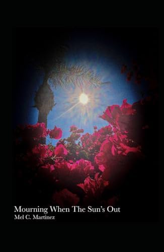 Mourning When The Sun's Out by Mel C. Martinez