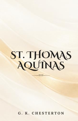 St. Thomas Aquinas: (Annotated) by G. K. Chesterton