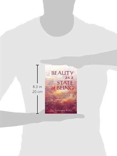 Beauty as a State of Being: Mastering Mind and the Spiritual Path by Dr. Solomon Katz