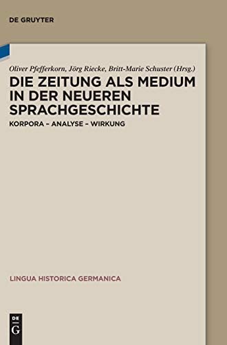 Die Zeitung als Medium in der neueren Sprachgeschichte: Korpora – Analyse – Wirkung (Lingua Historica Germanica, 15) (German Edition) by Oliver Pfefferkorn