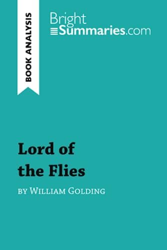 Lord of the Flies by William Golding (Book Analysis): Detailed Summary, Analysis and Reading Guide (BrightSummaries.com) by Bright Summaries