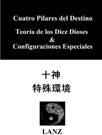 Cuatro Pilares del Destino. Teoría de los Diez Dioses & Configuraciones Especiales (Spanish Edition) by LANZ