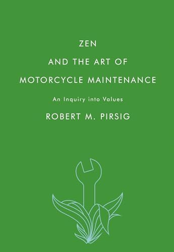 Zen and the Art of Motorcycle Maintenance: An Inquiry Into Values – A Philosophical Travel Memoir of Personal Growth by Robert M. Pirsig