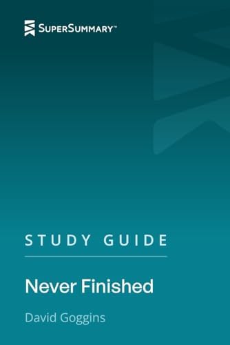 Study Guide: Never Finished by David Goggins (SuperSummary) by SuperSummary
