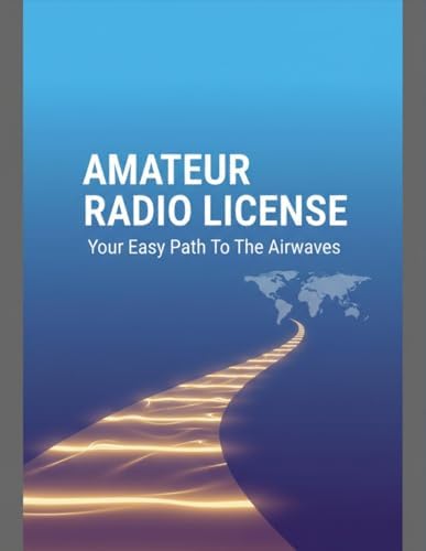 Amateur Radio License: Your Easy Path To The Airwaves by Ezequiel Pinero