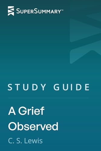 Study Guide: A Grief Observed by C.S. Lewis (SuperSummary) by SuperSummary