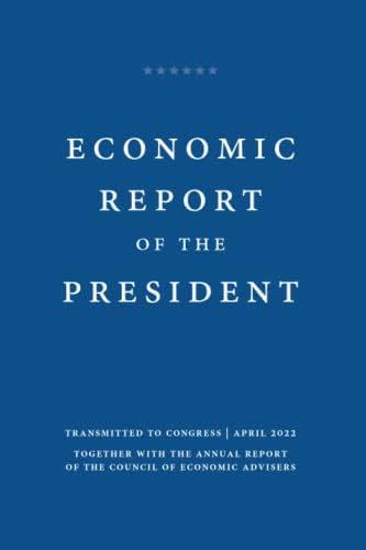 Economic Report of the President 2022: Together With The Annual Report Of The Council Of Economic Advisers by Council of Economic Advisers
