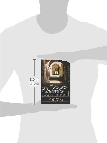 Cinderella and the Colonel: A Timeless Fairy Tale by K. M. Shea