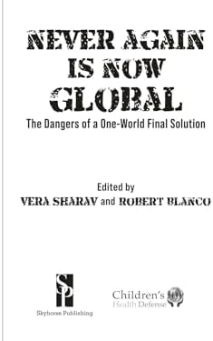 Never Again Is Now Global: The Dangers of a One-World Final Solution by Vera Sharav