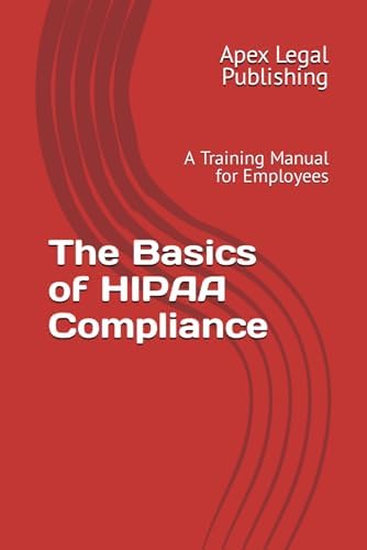The Basics of HIPAA Compliance: A Training Manual for Employees by Apex Legal Publishing