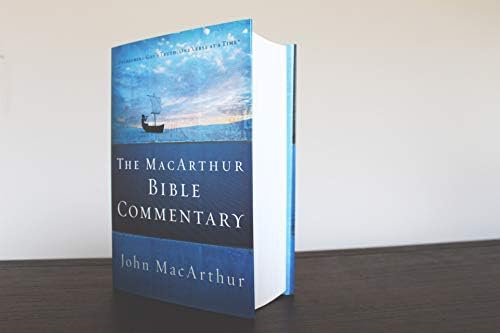 The MacArthur Bible Commentary: A Faithful, Focused Commentary on the Whole Bible by John MacArthur