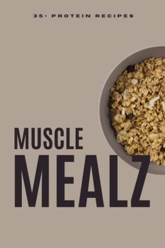 Muscle mealz Protein Cook Book: 35+ yummy high protein recipes by gym gooer