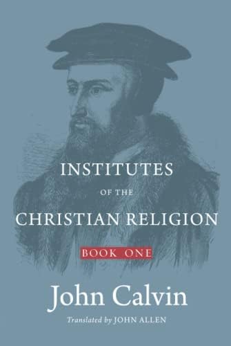 Institutes of the Christian Religion: Book 1 (Hardcover) by John Calvin