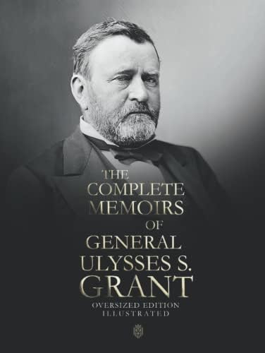 The Complete Memoirs Of General Ulysses S. Grant | Oversized Edition | Illustrated by Ulysses S. Grant