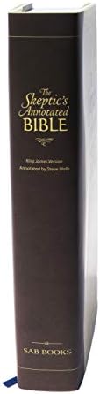 The Skeptic's Annotated Bible: The King James Version from a Skeptic's Point of View by Steve Wells