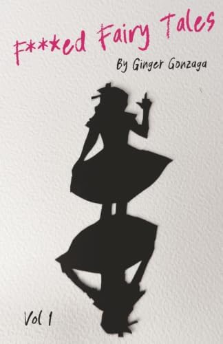 F***ed Fairy Tales: Volume 1 by Ginger Gonzaga