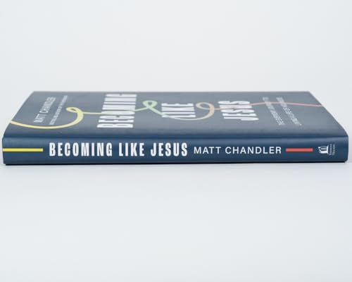 Becoming Like Jesus: The Everyday Journey to Living a Life of Holiness by Matt Chandler