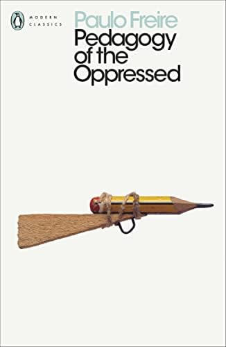 Pedagogy of the Oppressed: Paulo Freire’s Essential Work on Education, Liberation, and Transformative Learning by Freire Paulo
