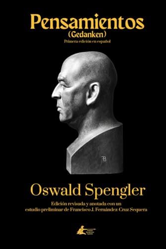 Pensamientos: Gedanken (Colección Academia Oswald Spengler de Estudios Superiores) (Spanish Edition) by Oswald Spengler