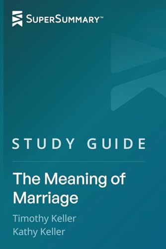 Study Guide: The Meaning of Marriage by Timothy Keller, Kathy Keller (SuperSummary) by SuperSummary