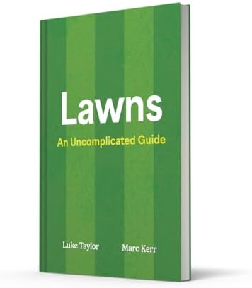 Lawns: A new guide to lawn care for 2026, teaching you how to mow, maintain and perfect your grass by Luke Taylor