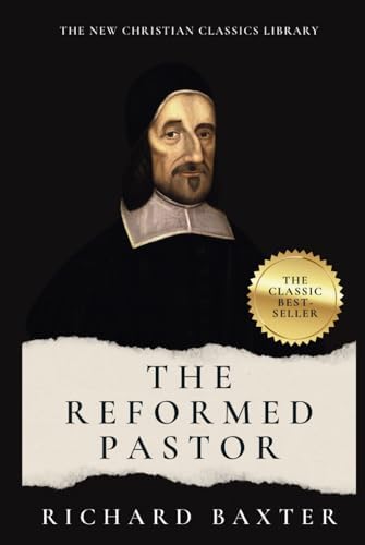 The Reformed Pastor (Annotated): Updated and Unabridged by Richard Baxter