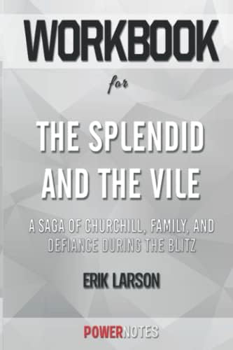 Workbook on The Splendid and the Vile: A Saga of Churchill, Family, and Defiance During the Blitz by Erik Larson (Fun Facts & Trivia Tidbits) by PowerNotes