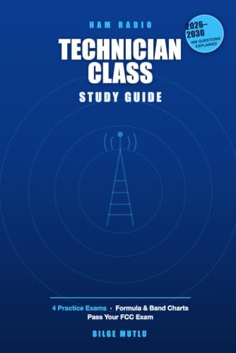 Ham Radio Technician Class Study Guide: All 409 Questions Explained with Practice Tests, Formula Tables & Band Charts — Pass Your FCC Amateur Radio License Exam by Bilge Mutlu