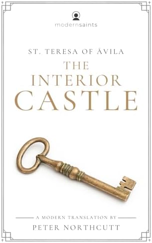 The Interior Castle: A Modern Translation (The Modern Saints Series — Fresh and Faithful Christian Classics) (Revised and Easy-to-Read with Sidenotes) by St. Teresa of Avila
