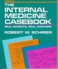 The Internal Medicine Casebook: Real Patients, Real Answers by Robert W. Schrier